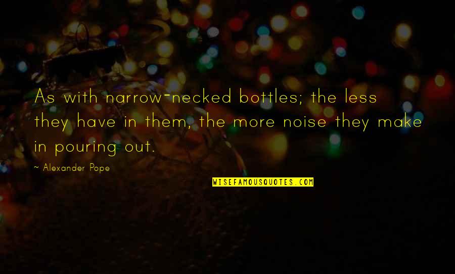 Birotehna Quotes By Alexander Pope: As with narrow-necked bottles; the less they have