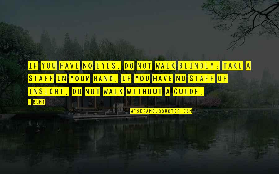 Biroul National De Statistica Quotes By Rumi: If you have no eyes, do not walk Biroul National De Statistica Quotes By Rumi: If you have no eyes, do not walk
