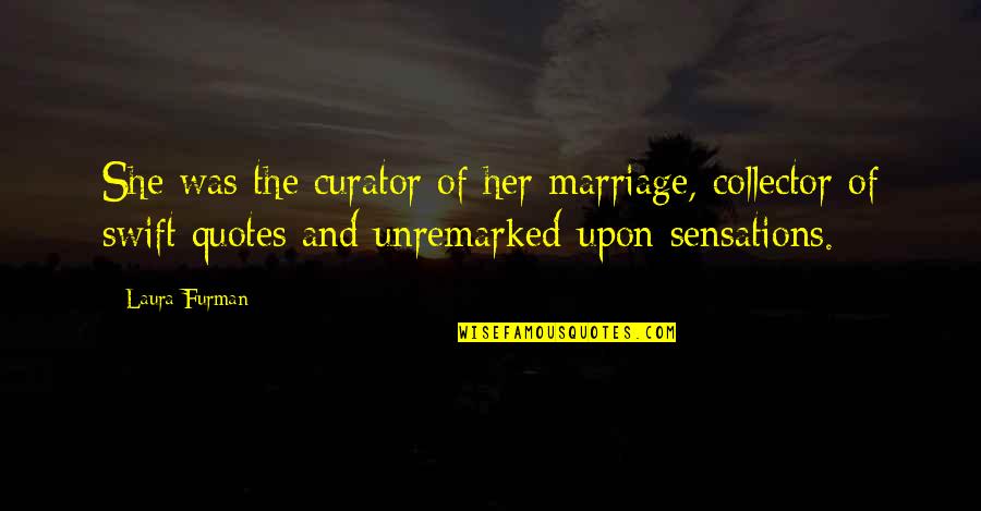 Birriel Jane Quotes By Laura Furman: She was the curator of her marriage, collector Birriel Jane Quotes By Laura Furman: She was the curator of her marriage, collector