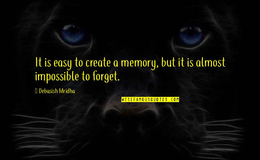 Birrittella Dough Quotes By Debasish Mridha: It is easy to create a memory, but Birrittella Dough Quotes By Debasish Mridha: It is easy to create a memory, but