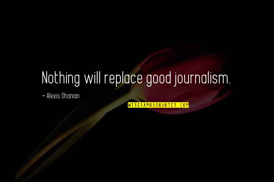 Birsa Munda Quotes By Alexis Ohanian: Nothing will replace good journalism.