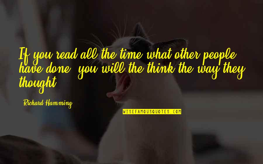 Birseda Quotes By Richard Hamming: If you read all the time what other Birseda Quotes By Richard Hamming: If you read all the time what other
