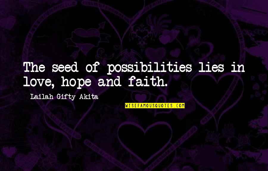 Birth Bible Quotes By Lailah Gifty Akita: The seed of possibilities lies in love, hope