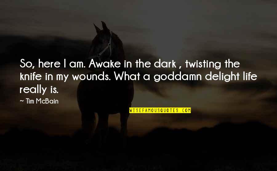 Birth Bible Quotes By Tim McBain: So, here I am. Awake in the dark