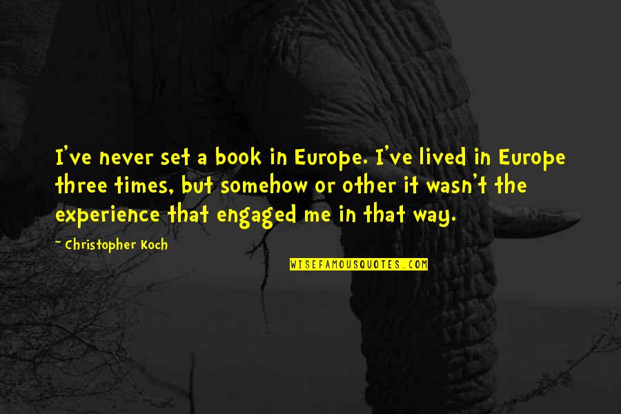 Birth Control Being Good Quotes By Christopher Koch: I've never set a book in Europe. I've