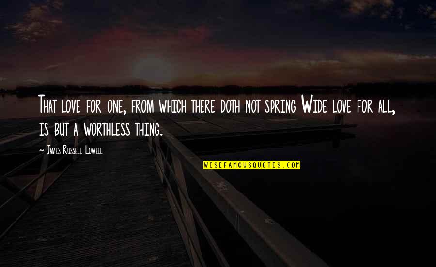 Birth Control Being Good Quotes By James Russell Lowell: That love for one, from which there doth