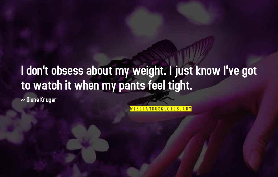 Birth Control Movement Quotes By Diane Kruger: I don't obsess about my weight. I just