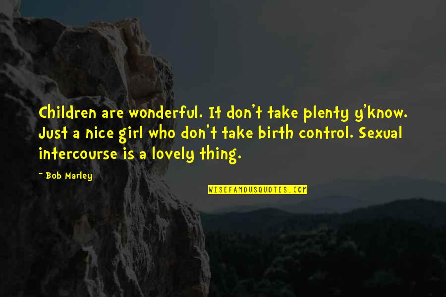 Birth Control Quotes By Bob Marley: Children are wonderful. It don't take plenty y'know.