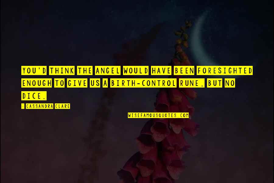 Birth Control Quotes By Cassandra Clare: You'd think the Angel would have been foresighted