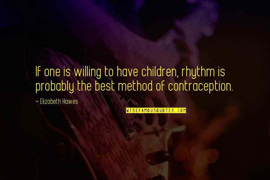 Birth Control Quotes By Elizabeth Hawes: If one is willing to have children, rhythm