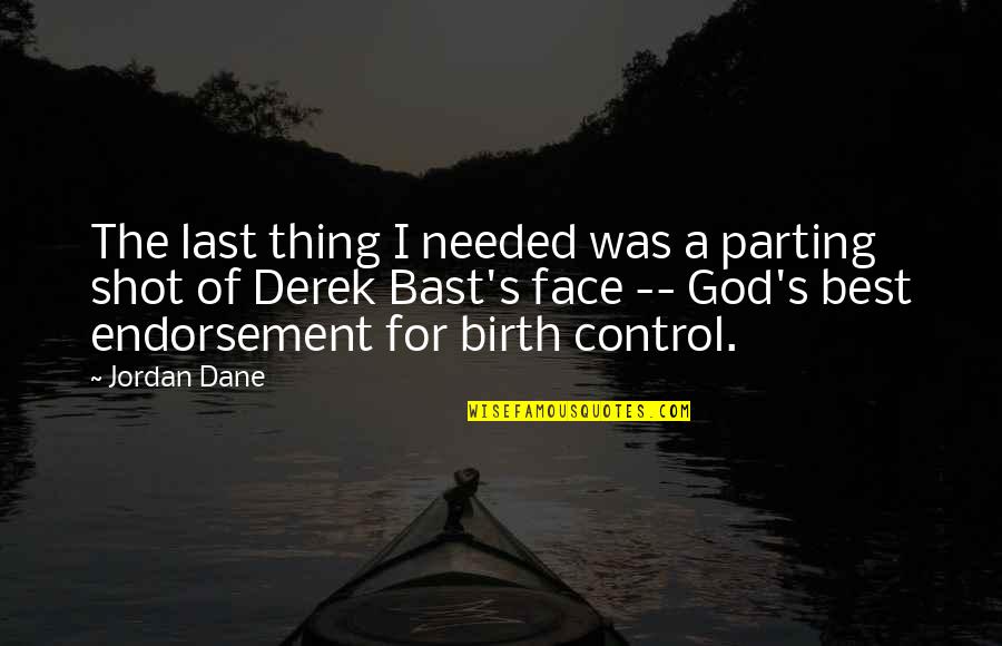 Birth Control Quotes By Jordan Dane: The last thing I needed was a parting