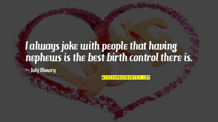 Birth Control Quotes By Tahj Mowry: I always joke with people that having nephews