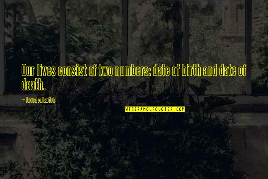 Birth Date Quotes By Javad Alizadeh: Our lives consist of two numbers: date of Birth Date Quotes By Javad Alizadeh: Our lives consist of two numbers: date of