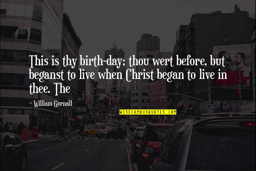 Birth Day Day Quotes By William Gurnall: This is thy birth-day; thou wert before, but