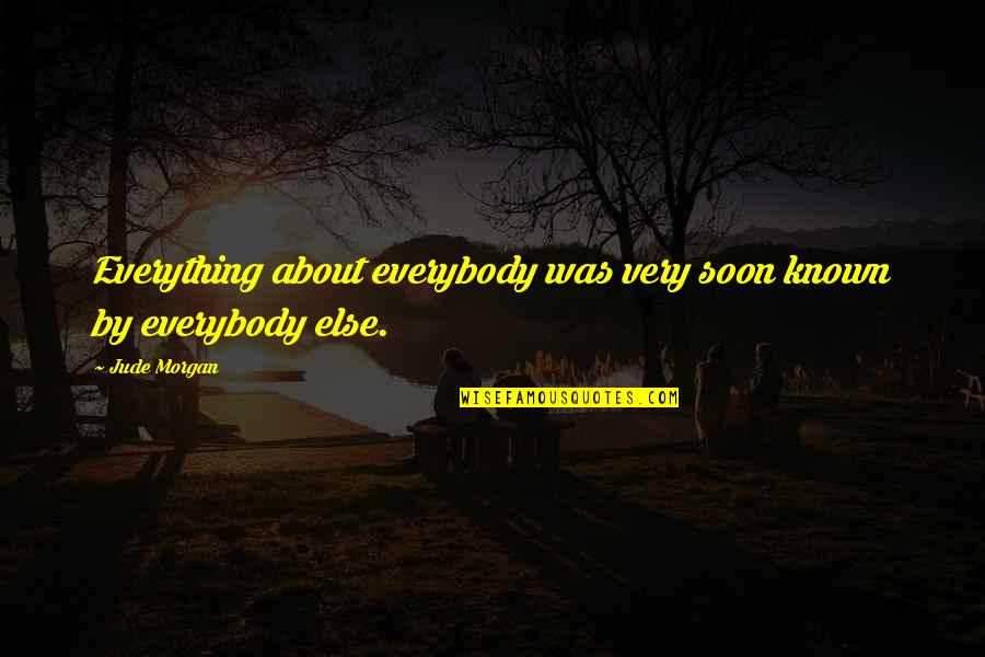 Birth First Child Quotes By Jude Morgan: Everything about everybody was very soon known by
