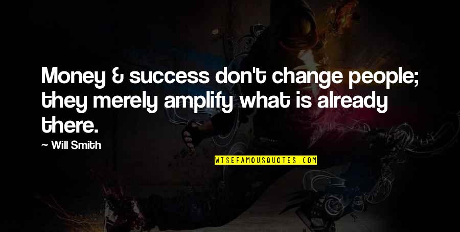 Birth Giver Lovingly Quotes By Will Smith: Money & success don't change people; they merely