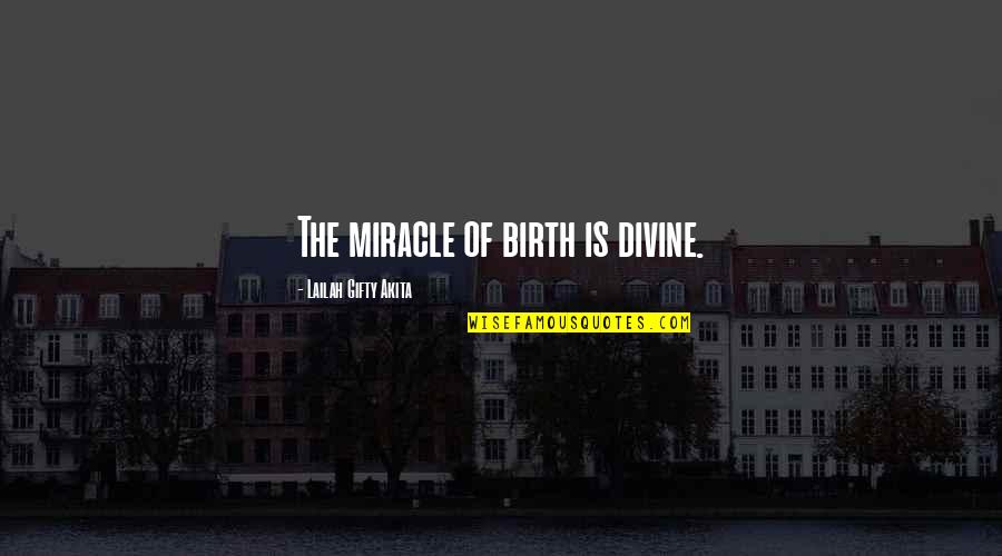 Birth Is A Miracle Quotes By Lailah Gifty Akita: The miracle of birth is divine.