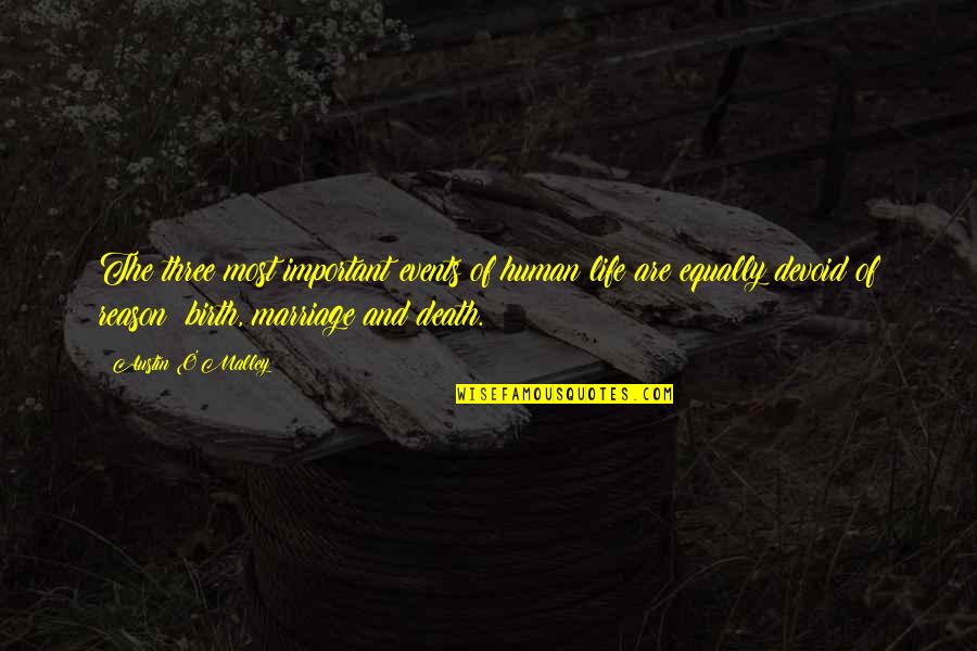 Birth Life And Death Quotes By Austin O'Malley: The three most important events of human life