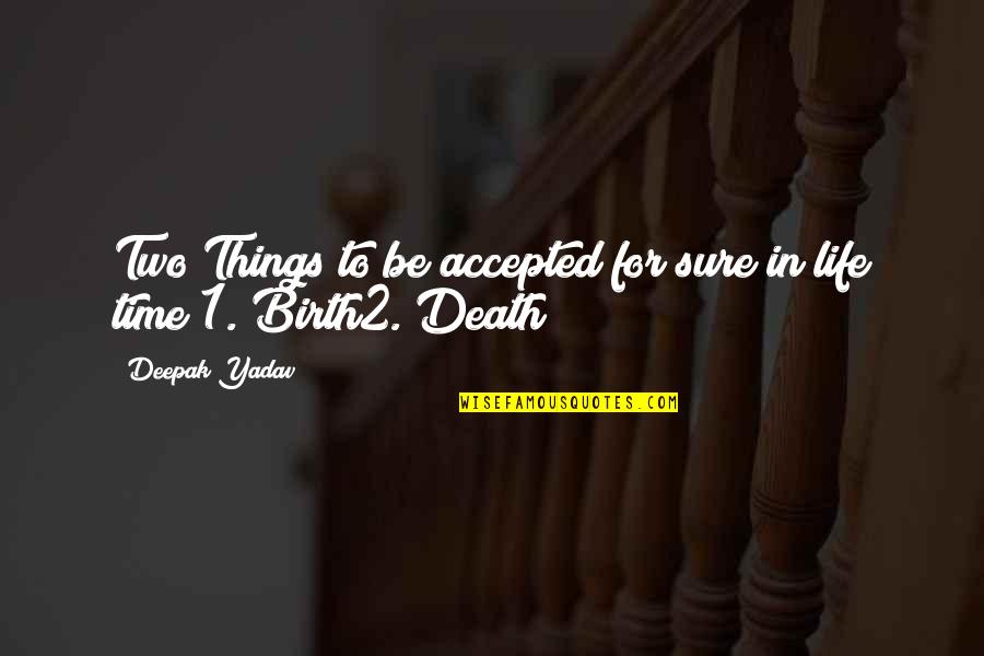 Birth Life And Death Quotes By Deepak Yadav: Two Things to be accepted for sure in