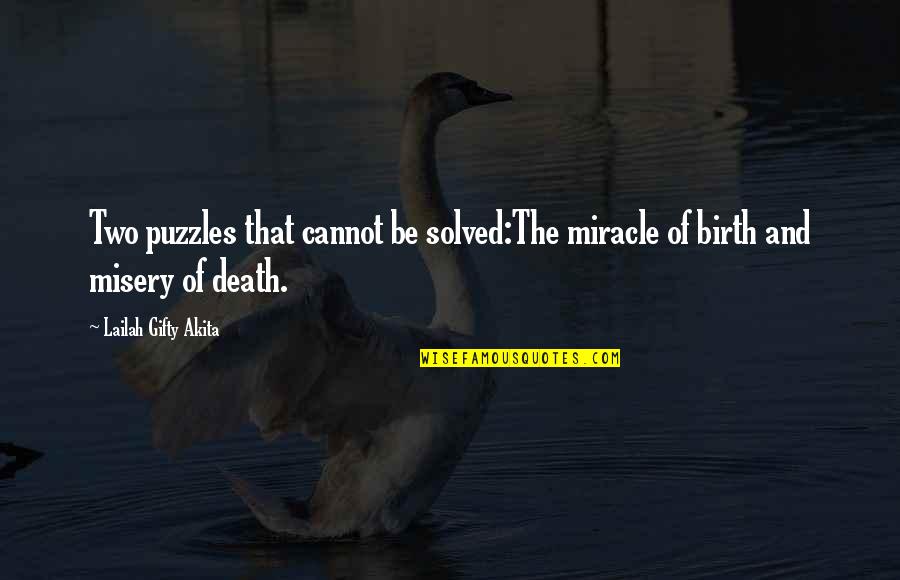 Birth Life And Death Quotes By Lailah Gifty Akita: Two puzzles that cannot be solved:The miracle of