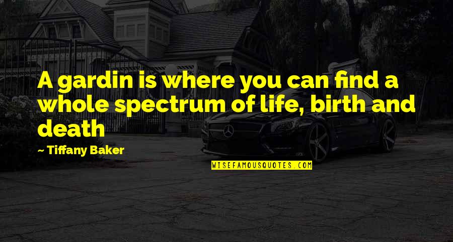 Birth Life And Death Quotes By Tiffany Baker: A gardin is where you can find a