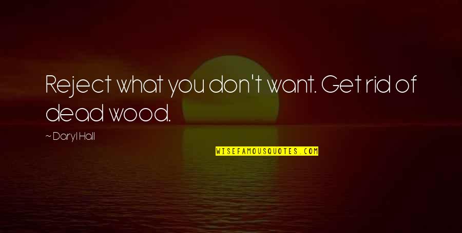 Birth Mother Quotes And Quotes By Daryl Hall: Reject what you don't want. Get rid of