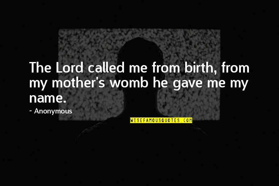 Birth Mother Quotes By Anonymous: The Lord called me from birth, from my