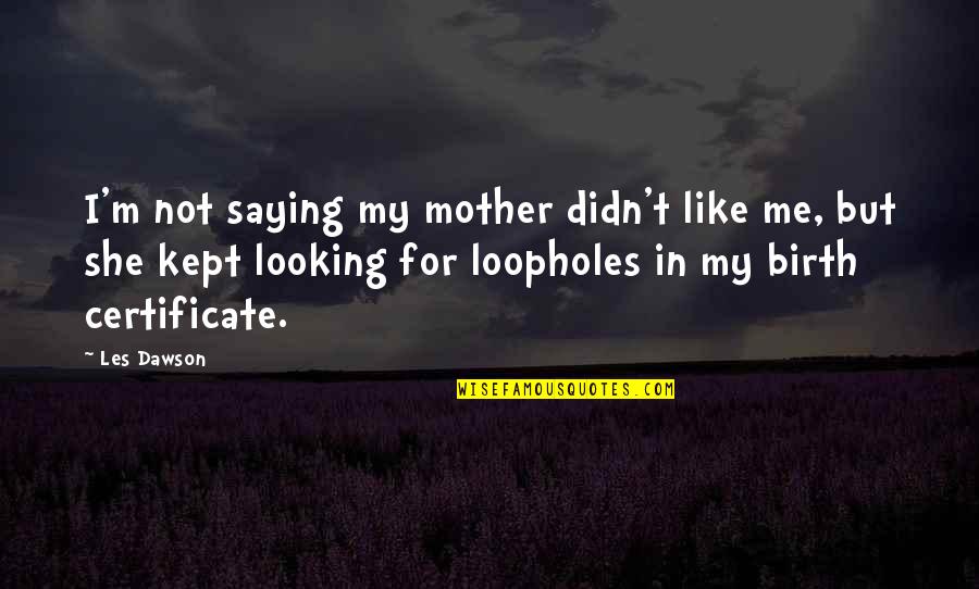 Birth Mother Quotes By Les Dawson: I'm not saying my mother didn't like me,