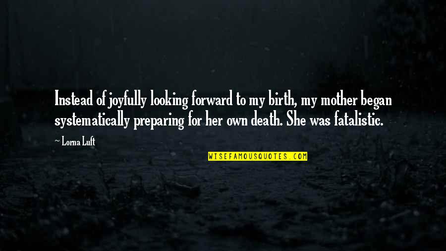 Birth Mother Quotes By Lorna Luft: Instead of joyfully looking forward to my birth, Birth Mother Quotes By Lorna Luft: Instead of joyfully looking forward to my birth,