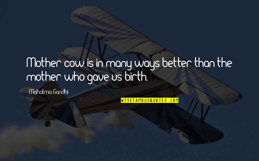 Birth Mother Quotes By Mahatma Gandhi: Mother cow is in many ways better than