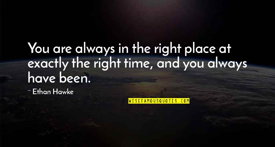 Birth Of A Killer Quotes By Ethan Hawke: You are always in the right place at Birth Of A Killer Quotes By Ethan Hawke: You are always in the right place at