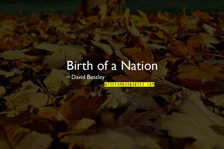 Birth Of A Nation Quotes By David Beasley: Birth of a Nation