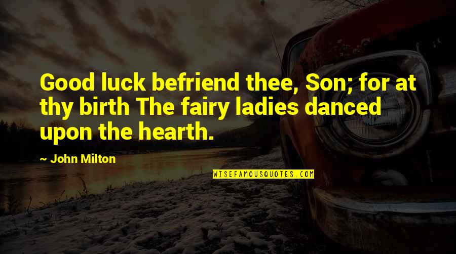 Birth Of A Son Quotes By John Milton: Good luck befriend thee, Son; for at thy