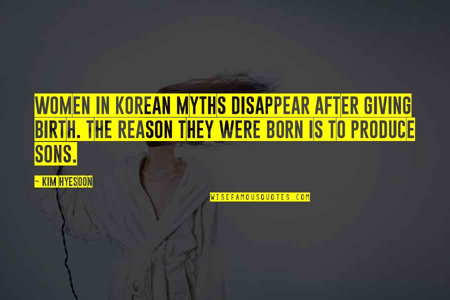 Birth Of A Son Quotes By Kim Hyesoon: Women in Korean myths disappear after giving birth.