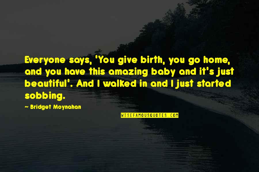 Birth Of Baby Quotes By Bridget Moynahan: Everyone says, 'You give birth, you go home,