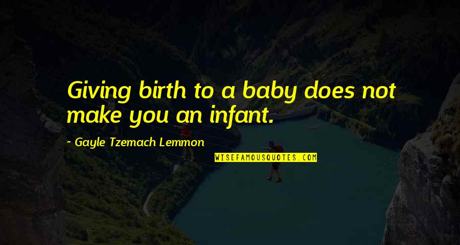 Birth Of Baby Quotes By Gayle Tzemach Lemmon: Giving birth to a baby does not make