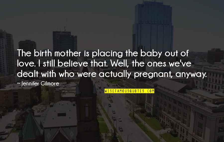 Birth Of Baby Quotes By Jennifer Gilmore: The birth mother is placing the baby out