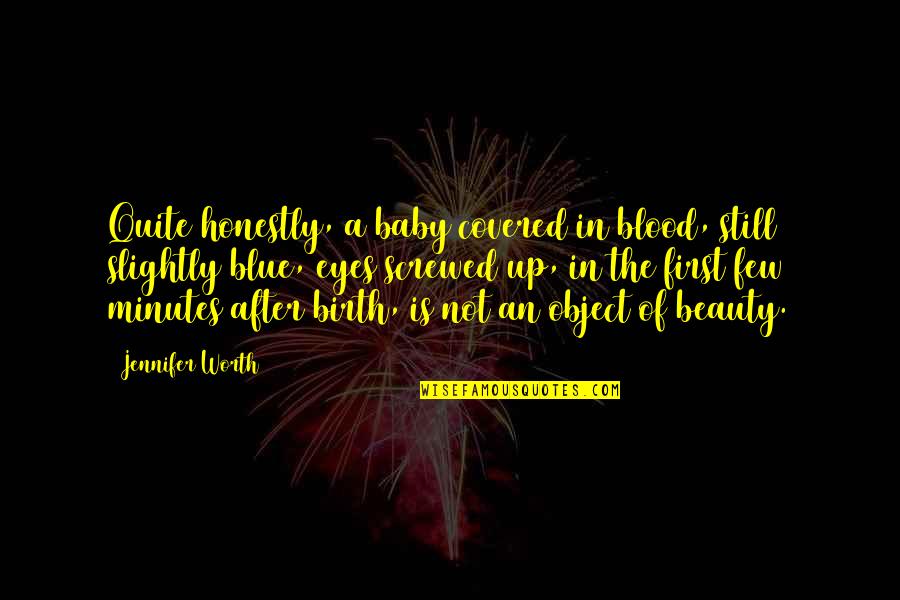 Birth Of Baby Quotes By Jennifer Worth: Quite honestly, a baby covered in blood, still