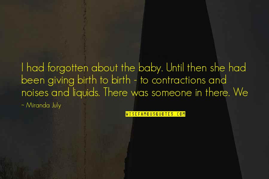Birth Of Baby Quotes By Miranda July: I had forgotten about the baby. Until then