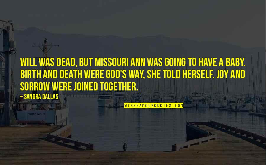 Birth Of Baby Quotes By Sandra Dallas: Will was dead, but Missouri Ann was going