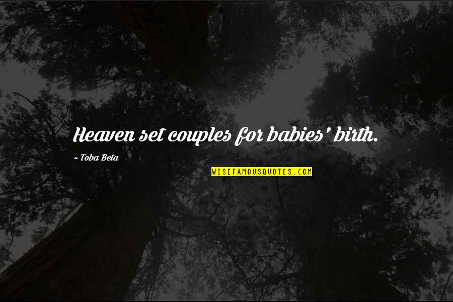 Birth Of Baby Quotes By Toba Beta: Heaven set couples for babies' birth.