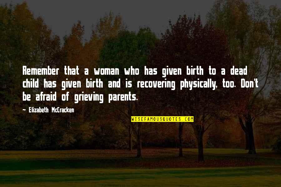 Birth Of Child Quotes By Elizabeth McCracken: Remember that a woman who has given birth