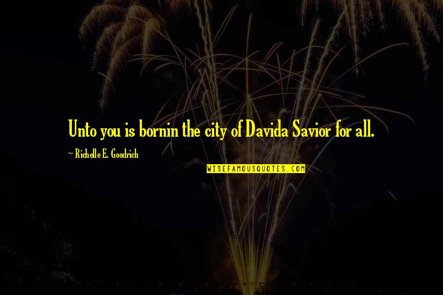 Birth Of Our Savior Quotes By Richelle E. Goodrich: Unto you is bornin the city of Davida Birth Of Our Savior Quotes By Richelle E. Goodrich: Unto you is bornin the city of Davida