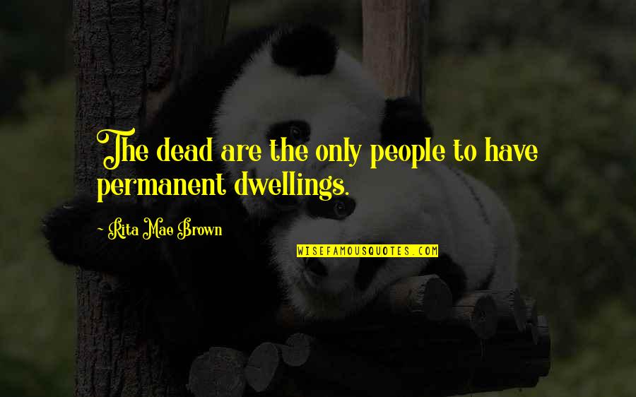 Birth Of The Butterfly Quotes By Rita Mae Brown: The dead are the only people to have