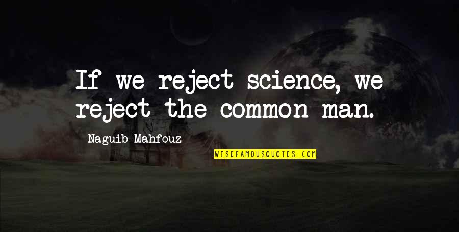 Birth Of Twins Quotes By Naguib Mahfouz: If we reject science, we reject the common