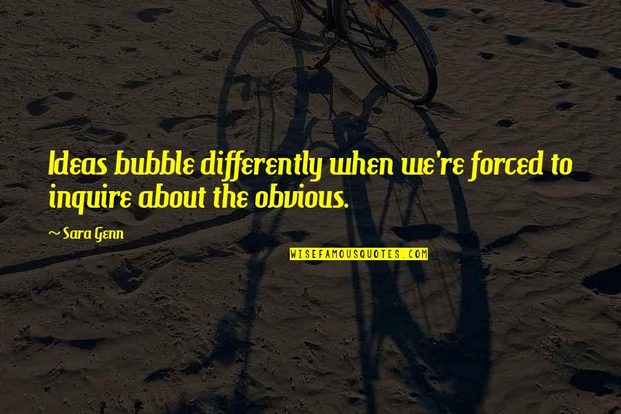 Birth Of Twins Quotes By Sara Genn: Ideas bubble differently when we're forced to inquire