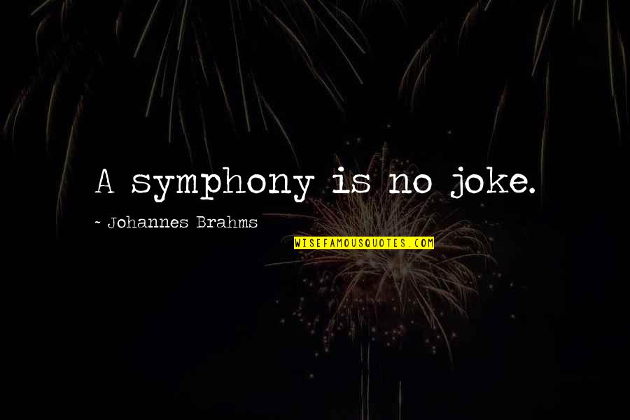 Birth Of Your First Child Quotes By Johannes Brahms: A symphony is no joke. Birth Of Your First Child Quotes By Johannes Brahms: A symphony is no joke.