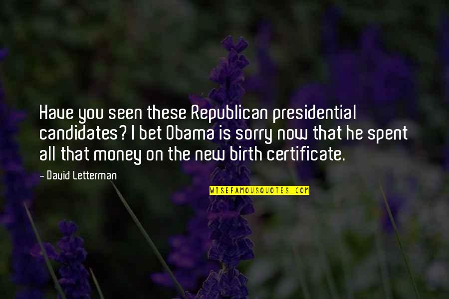 Birth The Quotes By David Letterman: Have you seen these Republican presidential candidates? I