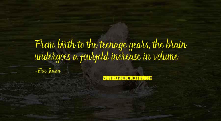 Birth The Quotes By Eric Jensen: From birth to the teenage years, the brain