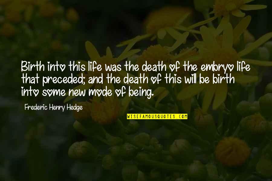 Birth The Quotes By Frederic Henry Hedge: Birth into this life was the death of